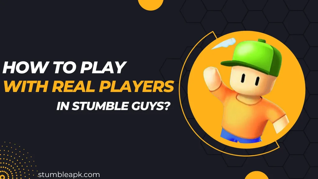 How to Play with Real Players in Stumble Guys?