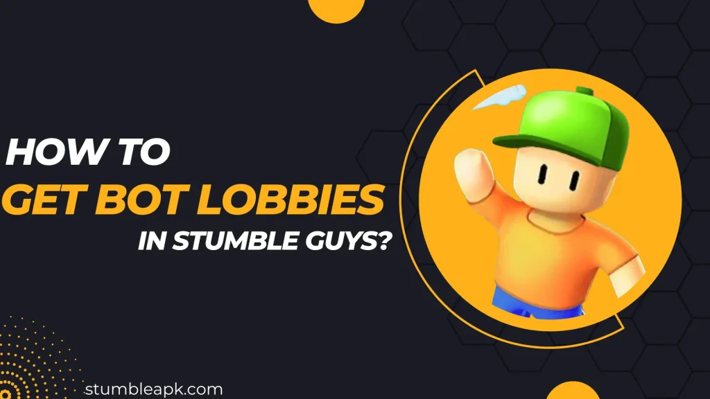 how to get bot lobbies in stumble guys?